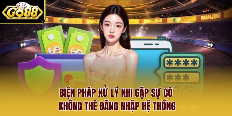 Biện pháp xử lý khi gặp sự cố không thể đăng nhập hệ thống Biện pháp xử lý khi gặp sự cố không thể đăng nhập hệ thống