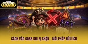 Cách Vào Go88 Khi Bị Chặn - Giải Pháp Hữu Ích Cho Thành Viên