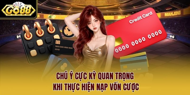 Chú ý cực kỳ quan trọng khi thực hiện nạp vốn cược Chú ý cực kỳ quan trọng khi thực hiện nạp vốn cược