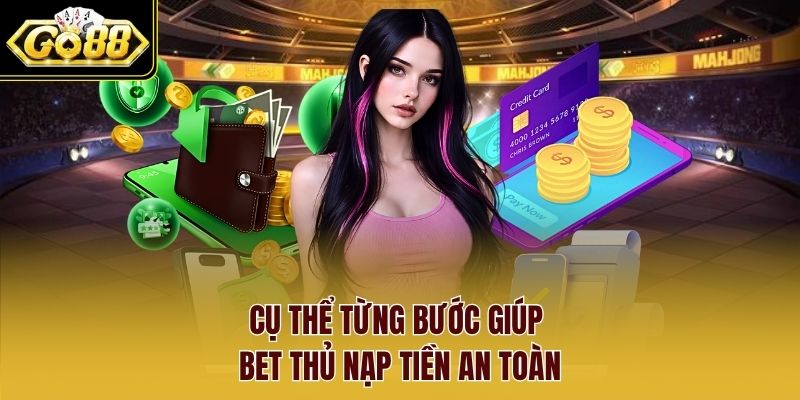 Cụ thể từng bước giúp bet thủ nạp tiền an toàn Cụ thể từng bước giúp bet thủ nạp tiền an toàn