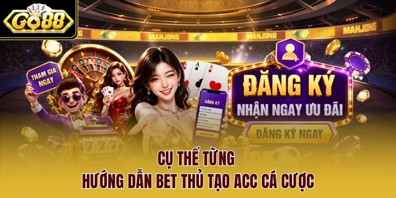 Cụ thể từng hướng dẫn bet thủ tạo acc cá cược Cụ thể từng hướng dẫn bet thủ tạo acc cá cược