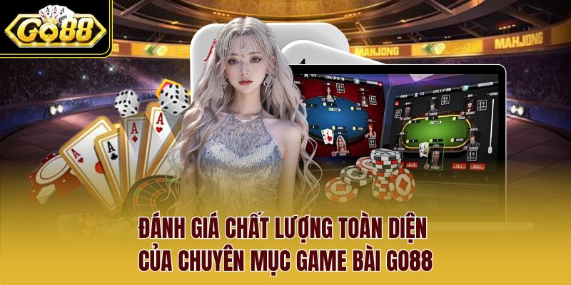 Đánh giá chất lượng toàn diện của chuyên mục Game Bài Go88 Đánh giá chất lượng toàn diện của chuyên mục Game Bài Go88