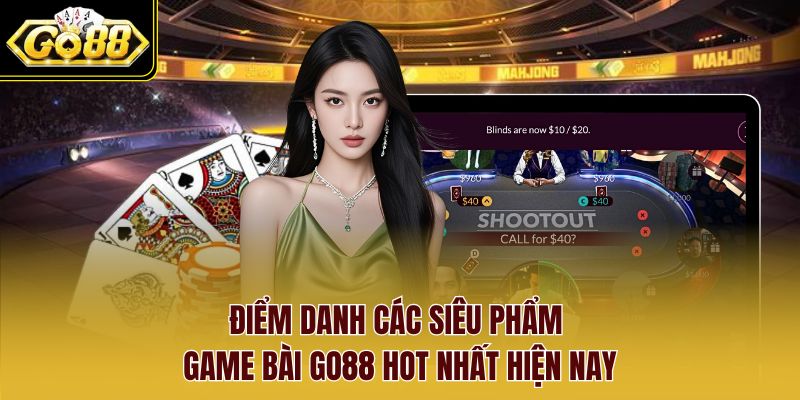 Điểm danh các siêu phẩm Game Bài Go88 hot nhất hiện nay Điểm danh các siêu phẩm Game Bài Go88 hot nhất hiện nay