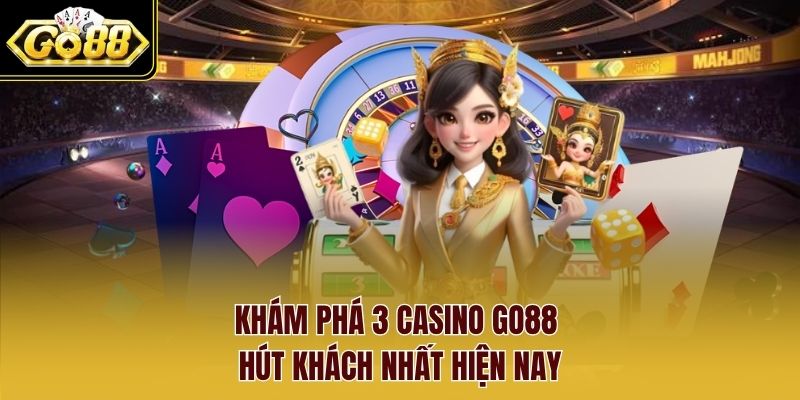 Khám phá 3 casino Go88 hút khách nhất hiện nay
