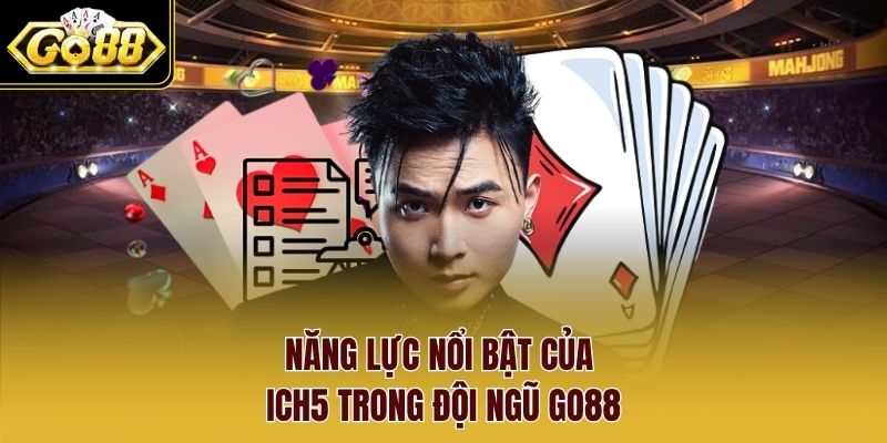 Năng lực nổi bật của Ich5 trong đội ngũ Go88 Năng lực nổi bật của Ich5 trong đội ngũ Go88