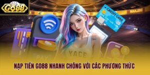 Nạp Tiền Go88 Nhanh Chóng Với Các Phương Thức Siêu Phổ Biến