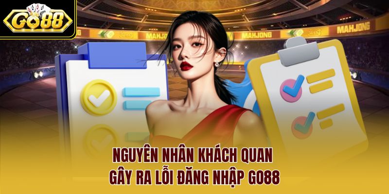 Nguyên nhân khách quan gây ra lỗi đăng nhập Go88 Nguyên nhân khách quan gây ra lỗi đăng nhập Go88