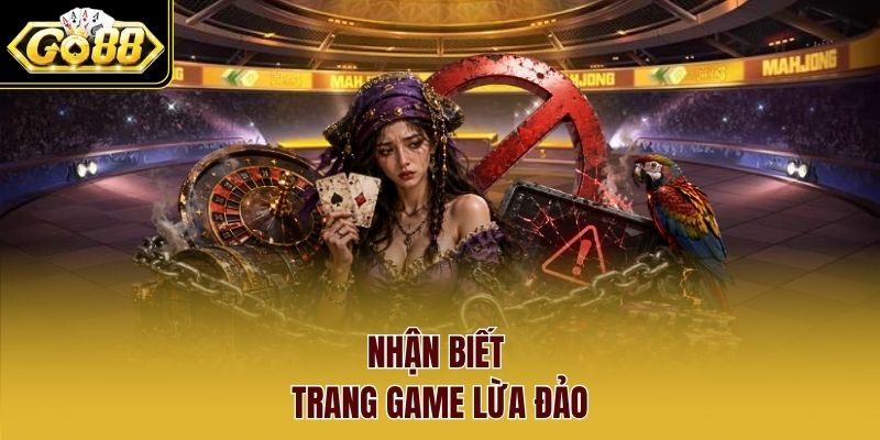 Nhận biết trang game lừa đảo Nhận biết trang game lừa đảo