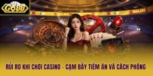 Rủi Ro Khi Chơi Casino - Cạm Bẫy Tiềm Ẩn Và Cách Phòng Tránh