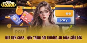 Rút Tiền Go88 - Quy Trình Đổi Thưởng An Toàn Siêu Tốc