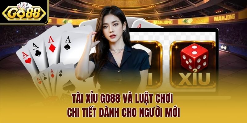 Tài xỉu Go88 và luật chơi chi tiết dành cho người mới