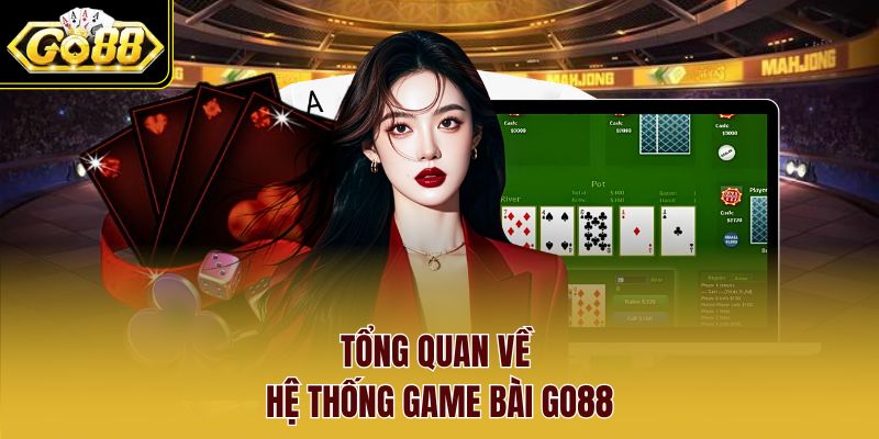 Tổng quan về hệ thống Game Bài Go88 Tổng quan về hệ thống Game Bài Go88